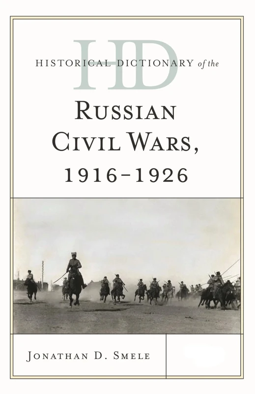 Historical Dictionary of the Russian Civil Wars, 1916-1926 (Historical Dictionaries of War, Revolution & Civil Unrest): 2 Volumes