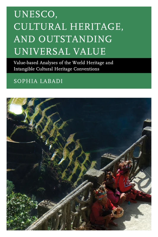 UNESCO, Cultural Heritage, and Outstanding Universal Value: Value-based Analyses of the World Heritage and Intangible Cultural Heritage Conventions (Archaeology in Society)