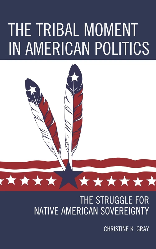 Tribal Moment in American Politics: The Struggle for Native American Sovereignty (Contemporary Native American Communities)