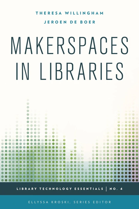Makerspaces in Libraries (Library Technology Essentials): Volume 4