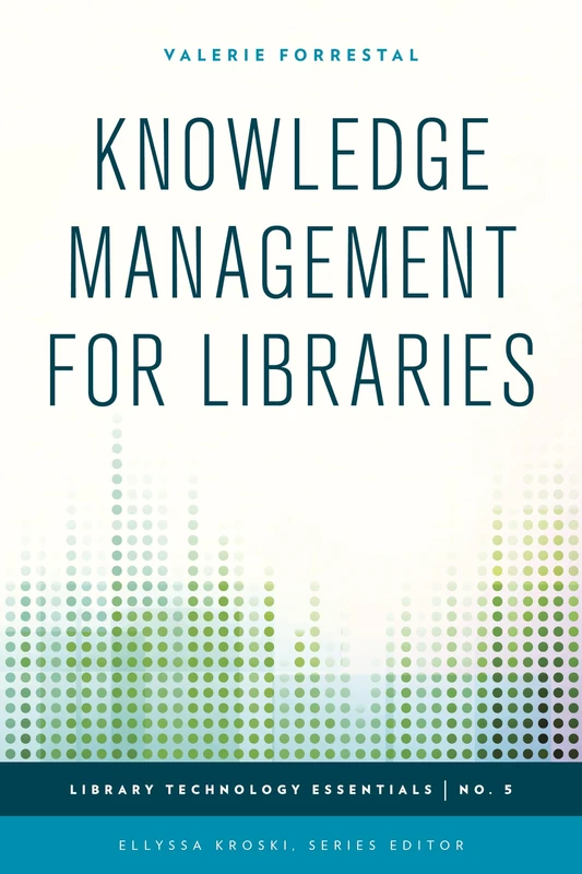 Knowledge Management for Libraries (Library Technology Essentials): Volume 5