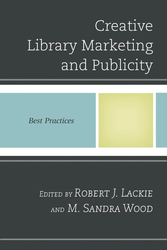 Creative Library Marketing and Publicity: Best Practices (Best Practices in Library Services)