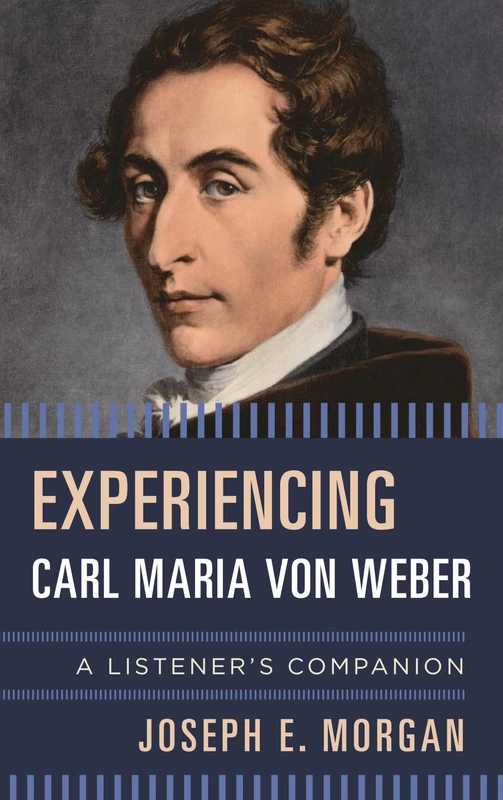 Experiencing Carl Maria Von Wecb: A Listener's Companion