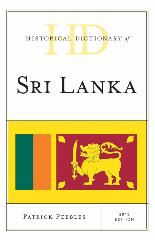 Historical Dictionary of Sri Lanka 2015 (Historical Dictionaries of Asia, Oceania and the Middle East): 2015 edition