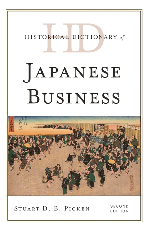 Historical Dictionary of Japanese Business (Historical Dictionaries of Professions and Industries)