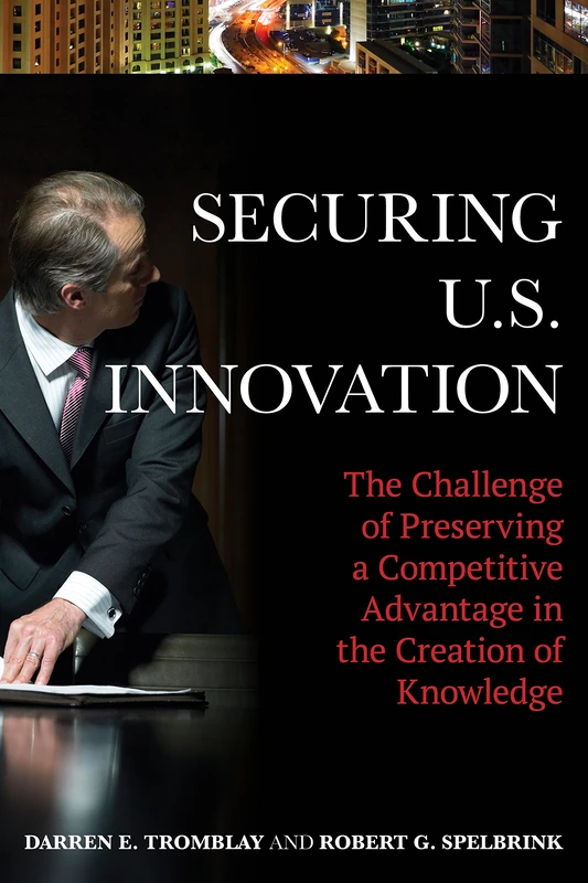 Securing Us Innovation the Chacb: The Challenge of Preserving a Competitive Advantage in the Creation of Knowledge