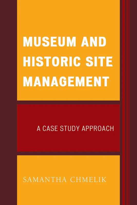 Museum and Historic Site Management: A Case Study Approach (American Association for State & Local History)