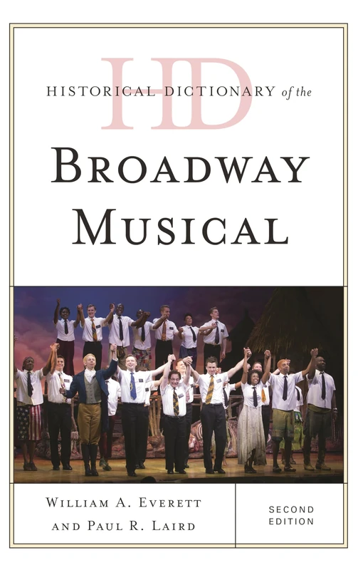 Historical Dictionary of the Broadway Musical (Historical Dictionaries of Literature and the Arts)