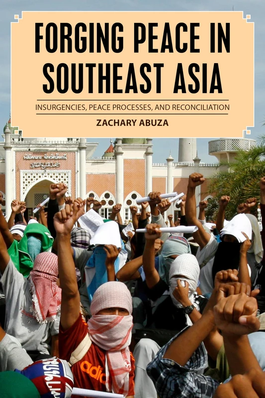 Forging Peace in Southeast Asicb: Insurgencies, Peace Processes, and Reconciliation (Peace and Security in the 21st Century)