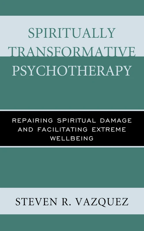 Spiritually Transformative Psychotherapy: Repairing Spiritual Damage and Facilitating Extreme Wellbeing