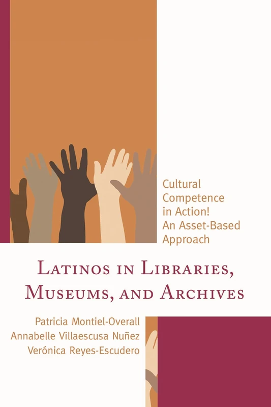 Latinos in Libraries, Museums, and Archives: Cultural Competence in Action! an Asset-Based Approach