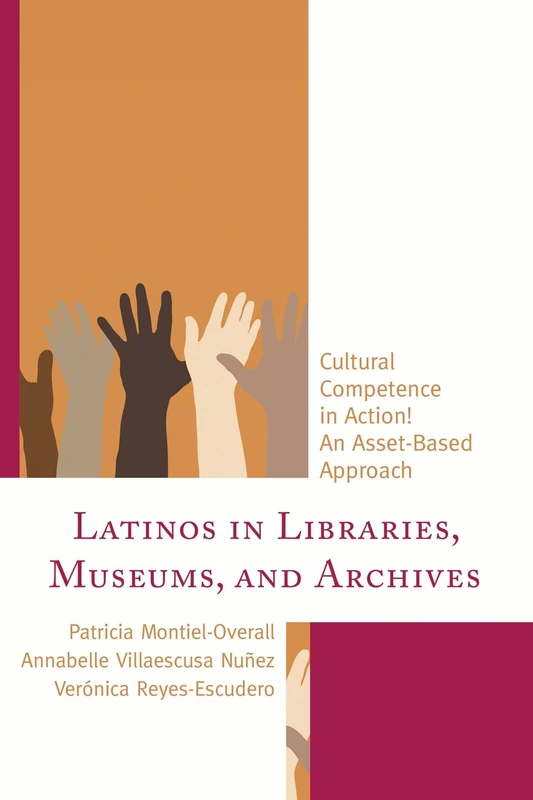Latinos in Libraries, Museums, and Archives: Cultural Competence in Action! an Asset-Based Approach