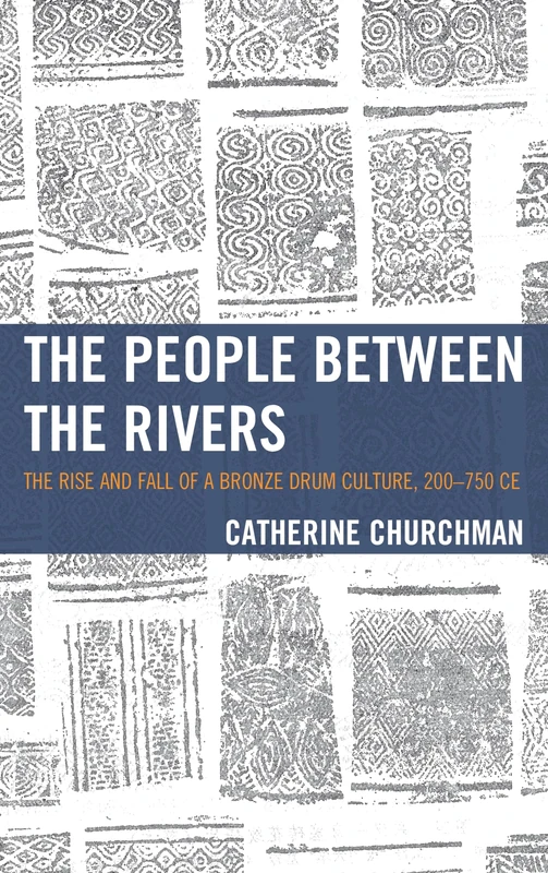 Between Two Rivers the Rise Ancb: The Rise and Fall of a Bronze Drum Culture, 200–750 CE (Asia/Pacific/Perspectives)