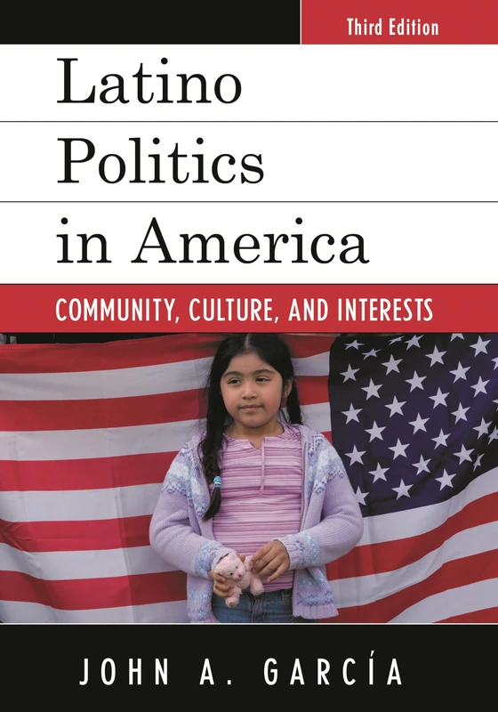 Latino Politics in America: Community, Culture, and Interests (Spectrum Series: Race and Ethnicity in National and Global Politics)