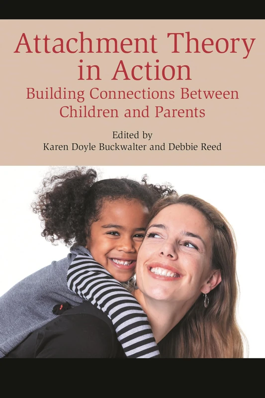 Attachment Theory in Action: Building Connections Between Children and Parents