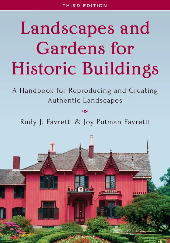 Landscapes and Gardens for Historic Buildings: A Handbook for Reproducing and Creating Authentic Landscapes (American Association for State & Local History)