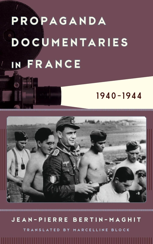Propaganda Documentaries in France: 1940-1944 (Film and History)