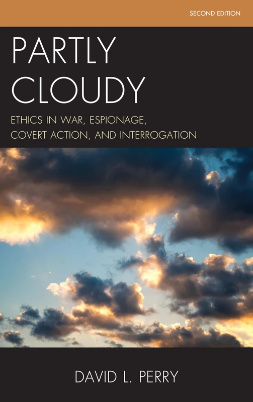 Partly Cloudy: Ethics in War, Espionage, Covert Action, and Interrogation (Security and Professional Intelligence Education Series)
