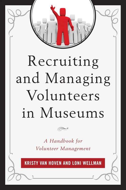 Recruiting and Managing Volunteers in Museums: A Handbook for Volunteer Management (American Association for State & Local History)