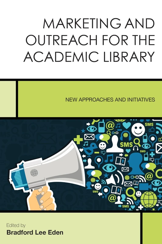 Marketing and Outreach for Thecb: New Approaches and Initiatives: 7 (Creating the 21st-Century Academic Library)