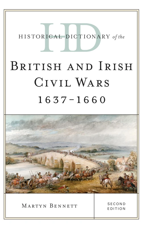Historical Dictionary of the British and Irish Civil Wars 1637-1660 (Historical Dictionaries of War, Revolution & Civil Unrest)