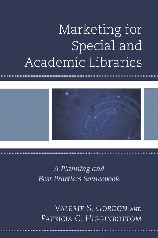 Marketing for Special and Academic Libraries: A Planning and Best Practices Sourcebook (Medical Library Association Books Series)