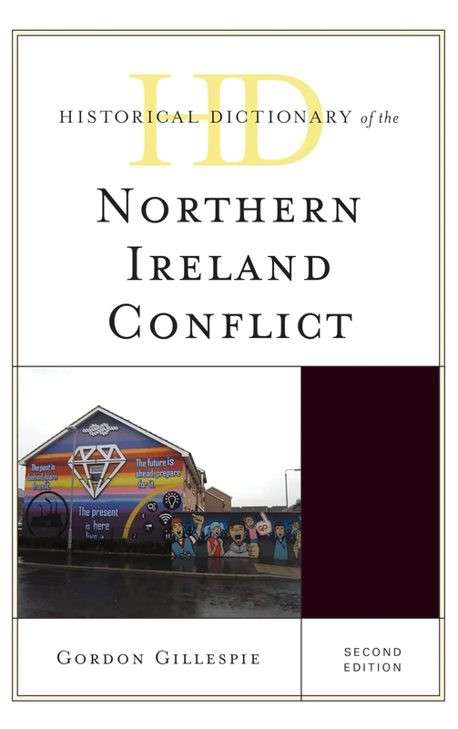 Historical Dictionary of the Northern Ireland Conflict (Historical Dictionaries of War, Revolution & Civil Unrest)