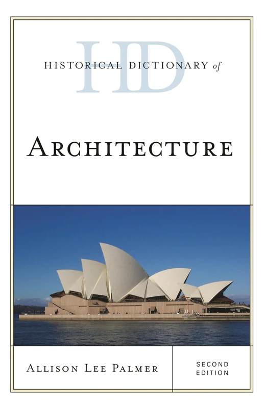 Hd of Architecture 2ed (Historical Dictionaries of Literature and the Arts)