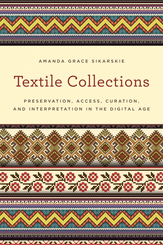 Textile Collections: Preservation, Access, Curation, and Interpretation in the Digital Age (American Association for State and Local History)