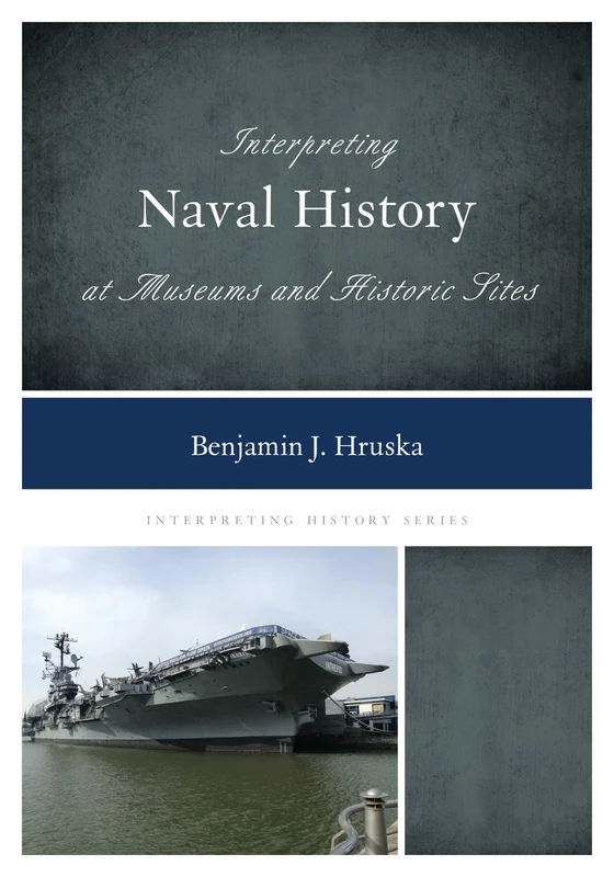 Interpreting Naval History at Museums and Historic Sites: 9 (Interpreting History)