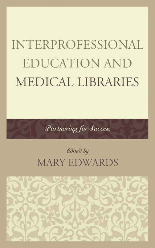 Interprofessional Education and Medical Libraries: Partnering for Success (Medical Library Association Books Series)