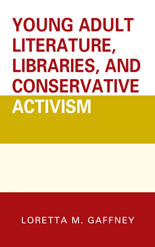 Young Adult Literature, Libraries, and Conservative Activism (Beta Phi Mu Scholars Series)