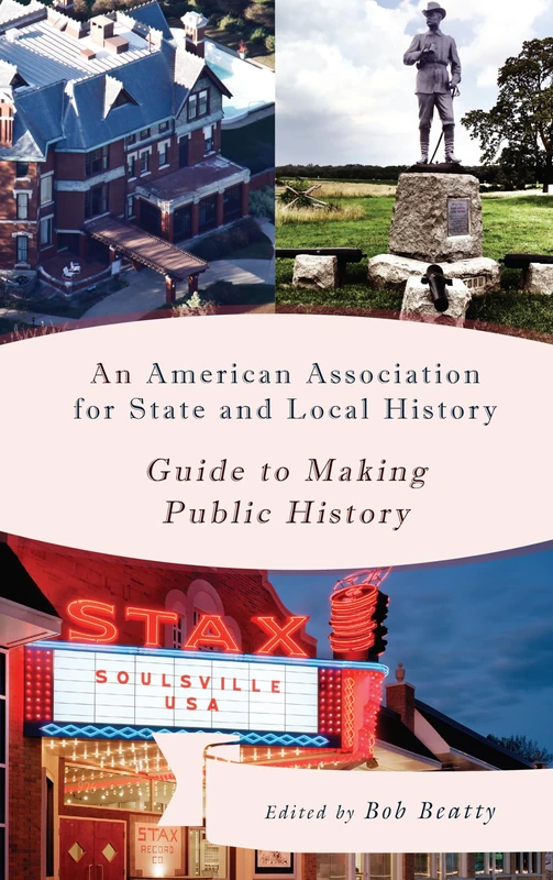 An American Association for State and Local History Guide to Making Public History (American Association for State & Local History)