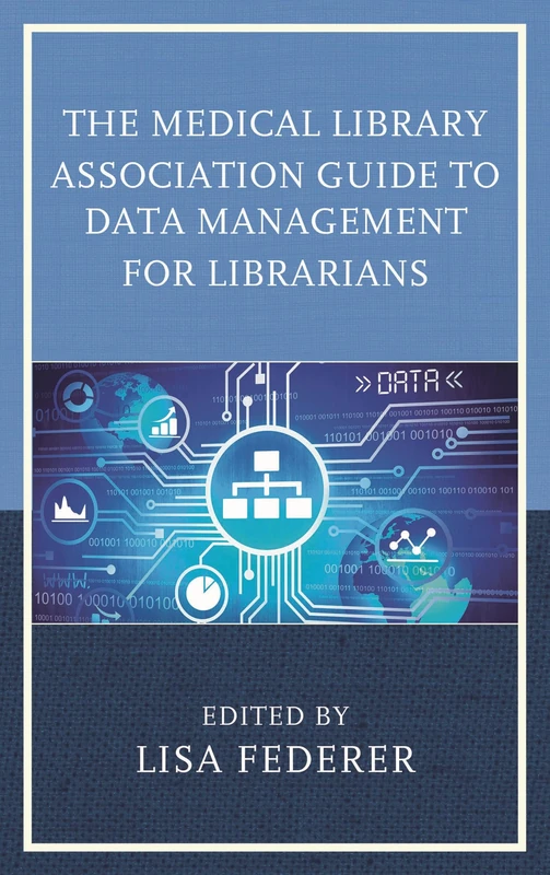 The Medical Library Association Guide to Data Management for Librarians (Medical Library Association Books Series)