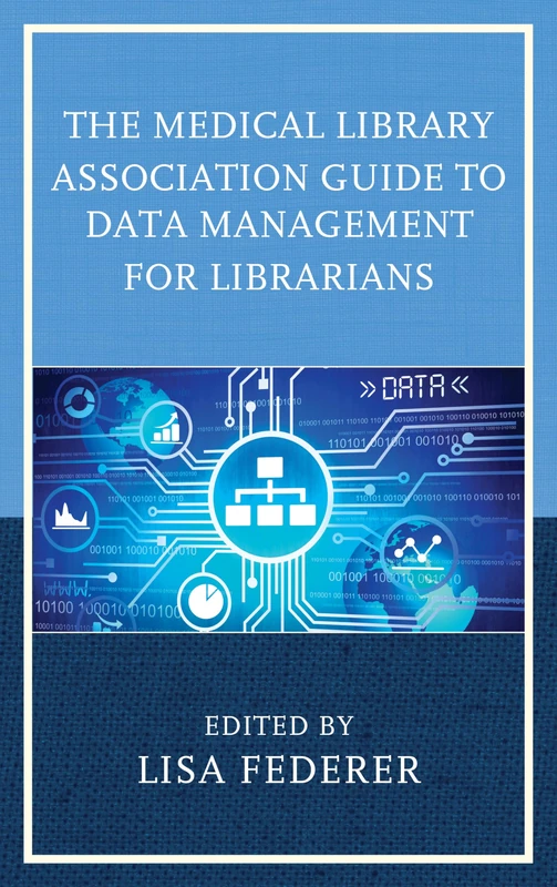 The Medical Library Association Guide to Data Management for Librarians (Medical Library Association Books Series)