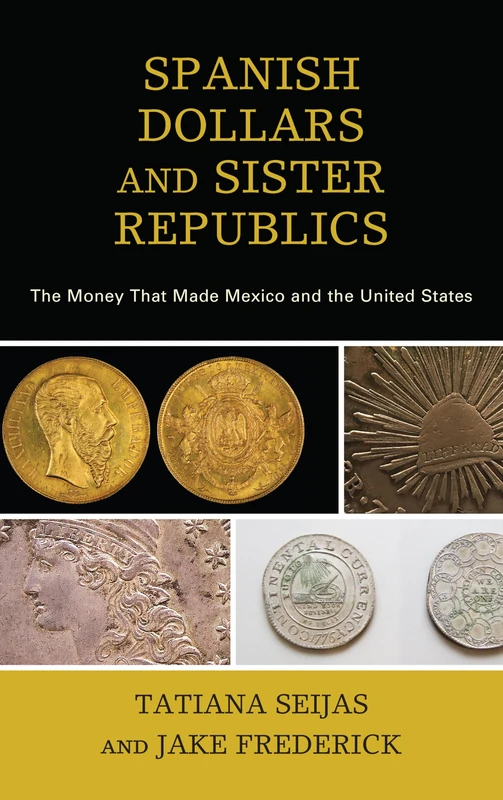 Sister Republics: Money in the Early History of the United States and Mexico: The Money That Made Mexico and the United States - Image 1