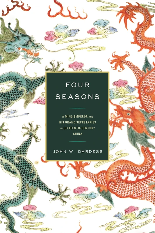 Four Seasons: A Ming Emperor and His Grand Secretaries in Sixteenth-Century China