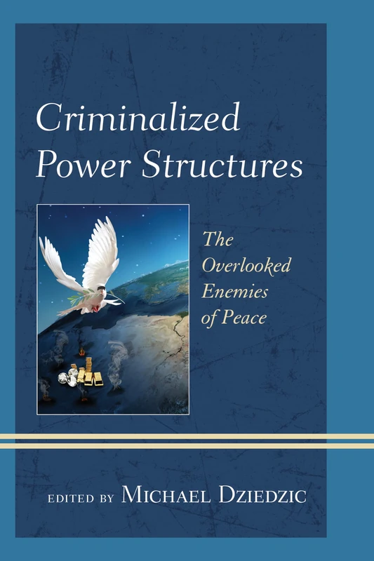 Criminalized Power Structures Cb: The Overlooked Enemies of Peace (Peace and Security in the 21st Century)