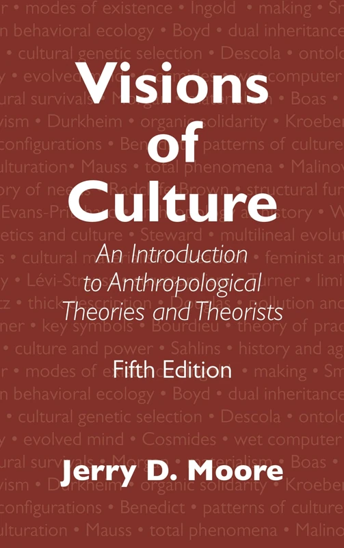 Visions of Culture: An Introduction to Anthropological Theories and Theorists