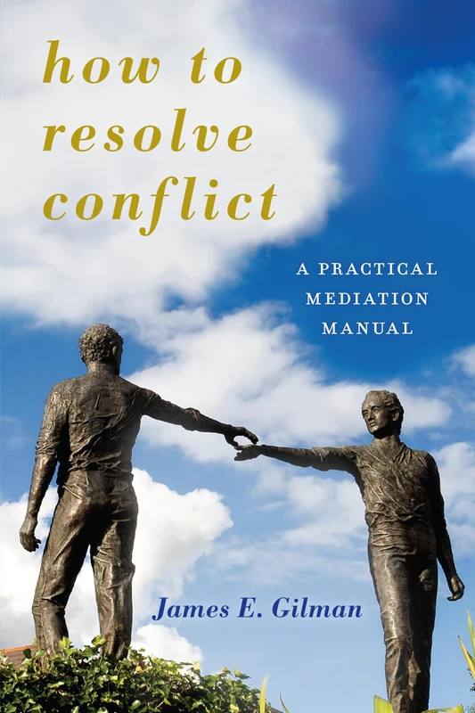 How to Resolve Conflict: A Practical Mediation Manual (Peace and Security in the 21st Century)