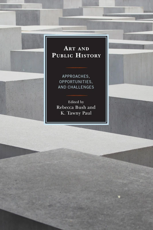 Art and Public History: Approaches, Opportunities, and Challenges (American Association for State and Local History)