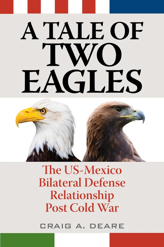 United States Mexico Defense Rcb: The US-Mexico Bilateral Defense Relationship Post Cold War