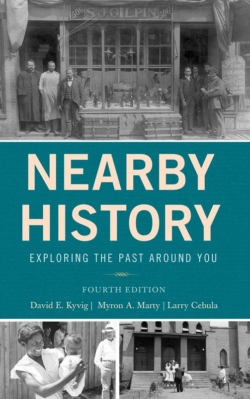 Nearby History: Exploring the Past Around You, Fourth Edition (American Association for State and Local History)