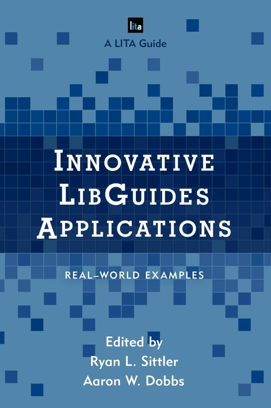 Innovative Libguides Applications: Real World Examples (LITA Guides)