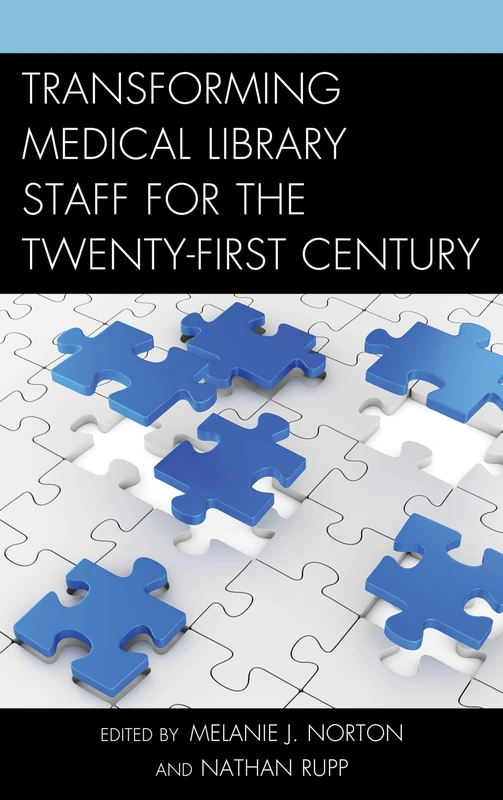 Transforming Medical Library Staff for the Twenty-First Century (Medical Library Association Books Series)