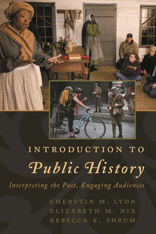 An Introduction to Public History: Interpreting the Past, Engaging Audiences (American Association for State & Local History)