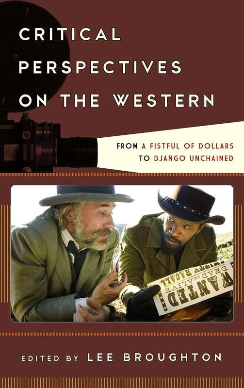 Critical Perspectives on the Western: From A Fistful of Dollars to Django Unchained (Film and History)