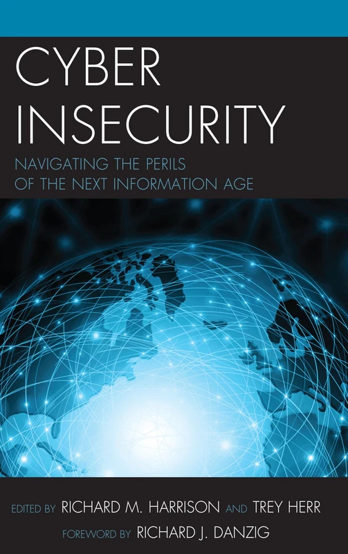 Cyber Insecurity: Navigating the Perils of the Next Information Age