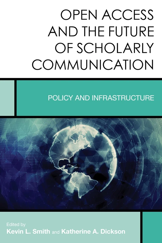 Open Access and the Future of Scholarly Communication: Policy and Infrastructure (Creating the 21st-Century Academic Library): 9