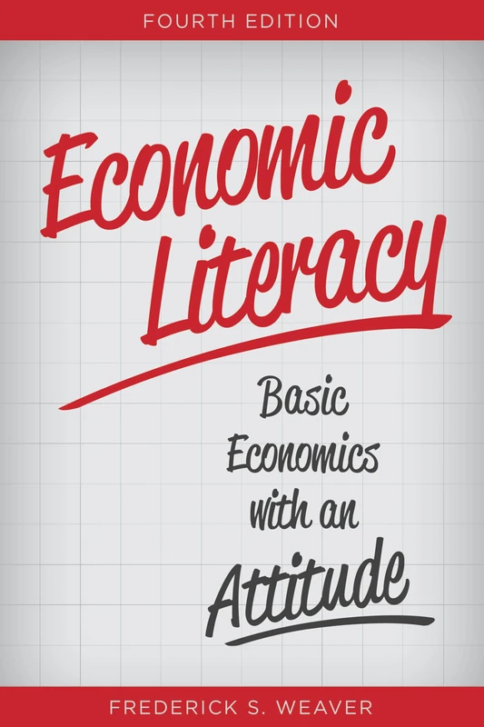 Economic Literacy: Basic Economics with an Attitude